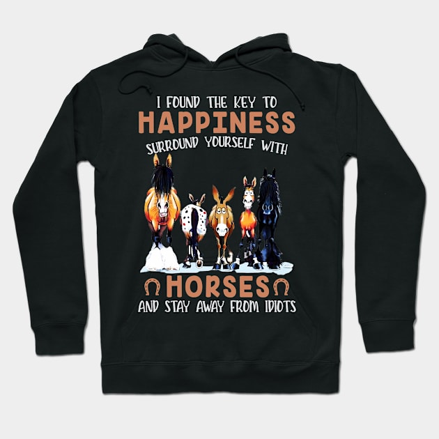 I found the key to happiness surround yourself with horses and stay away from idiots Hoodie by designathome